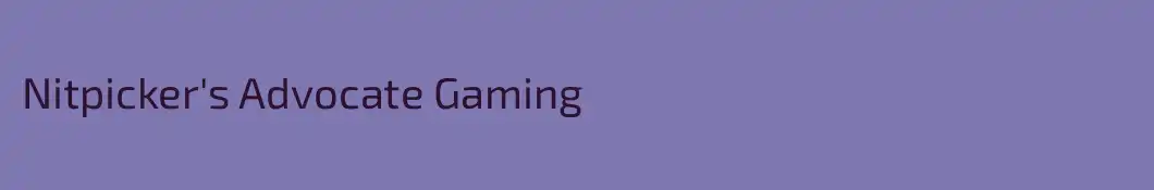 Nitpicker's Advocate Gaming